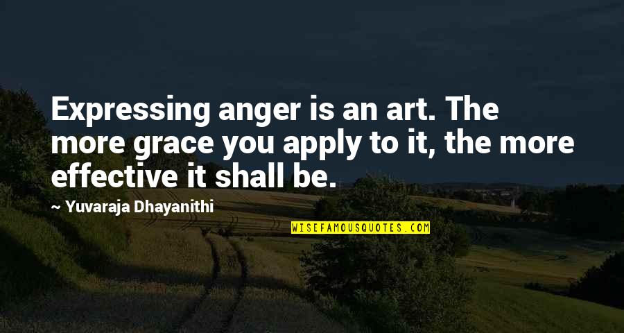 Anger Consequences Quotes By Yuvaraja Dhayanithi: Expressing anger is an art. The more grace