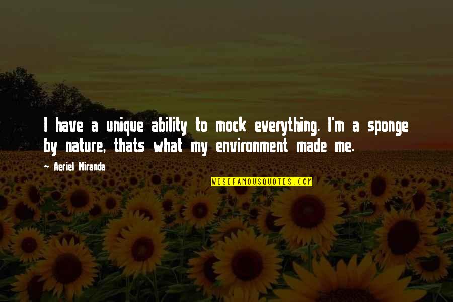 Anger Consuming Quotes By Aeriel Miranda: I have a unique ability to mock everything. Anger Consuming Quotes By Aeriel Miranda: I have a unique ability to mock everything.