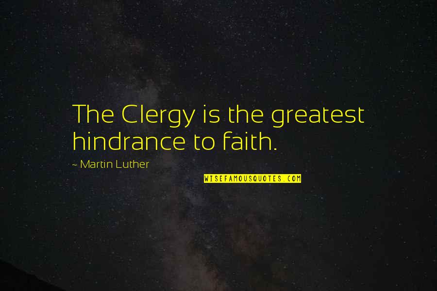 Anger Destroys Love Quotes By Martin Luther: The Clergy is the greatest hindrance to faith.