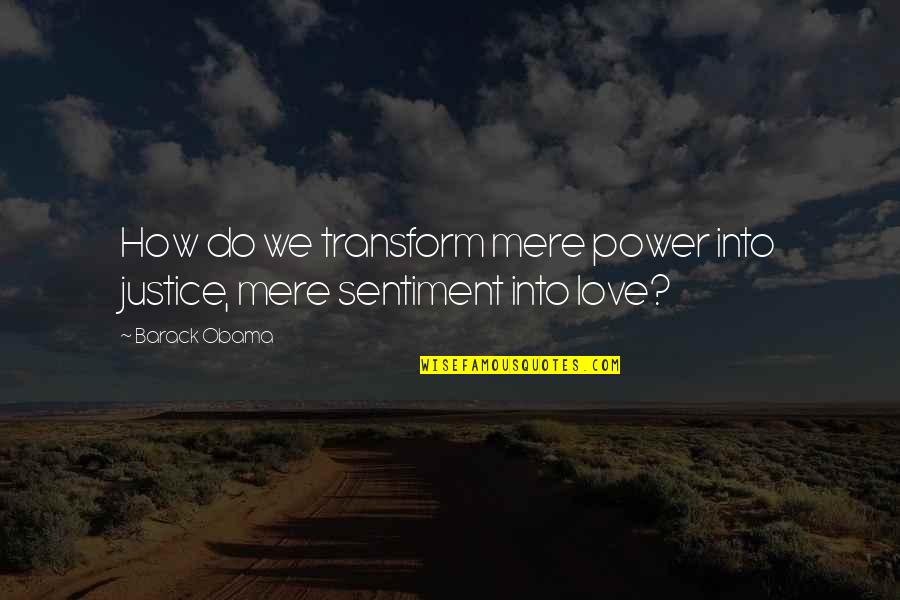 Anger Displacement Quotes By Barack Obama: How do we transform mere power into justice,