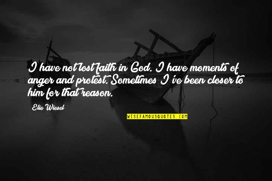 Anger For No Reason Quotes By Elie Wiesel: I have not lost faith in God. I