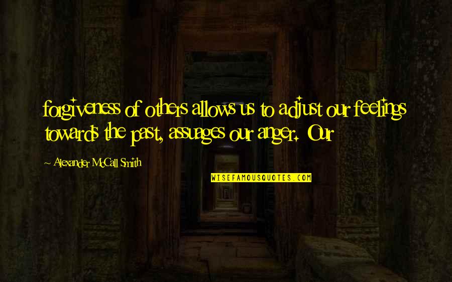 Anger Forgiveness Quotes By Alexander McCall Smith: forgiveness of others allows us to adjust our Anger Forgiveness Quotes By Alexander McCall Smith: forgiveness of others allows us to adjust our