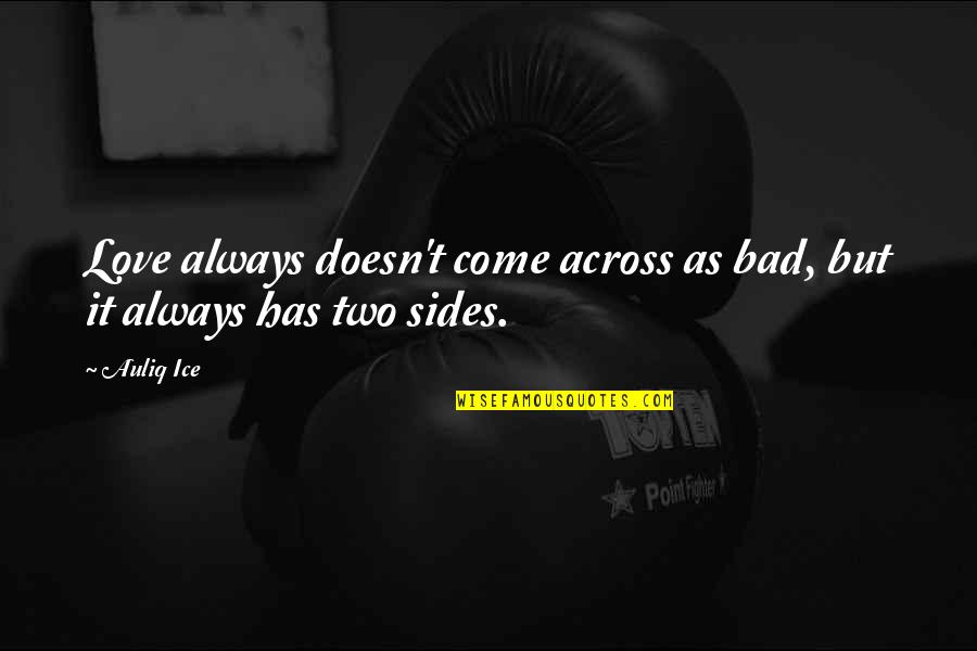 Anger Forgiveness Quotes By Auliq Ice: Love always doesn't come across as bad, but