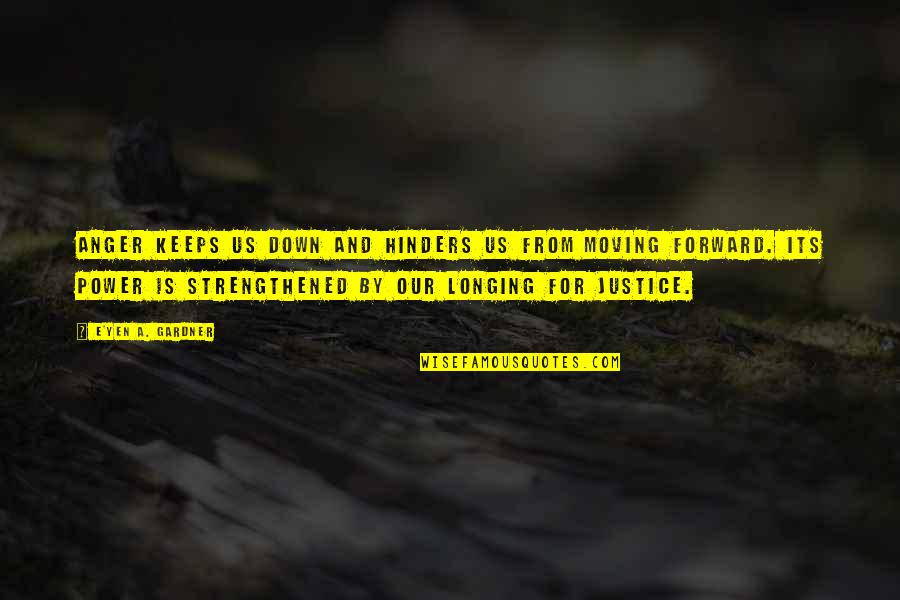 Anger Forgiveness Quotes By E'yen A. Gardner: Anger keeps us down and hinders us from Anger Forgiveness Quotes By E'yen A. Gardner: Anger keeps us down and hinders us from