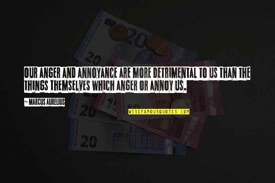 Anger Forgiveness Quotes By Marcus Aurelius: Our anger and annoyance are more detrimental to Anger Forgiveness Quotes By Marcus Aurelius: Our anger and annoyance are more detrimental to