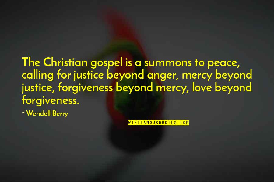 Anger Forgiveness Quotes By Wendell Berry: The Christian gospel is a summons to peace, Anger Forgiveness Quotes By Wendell Berry: The Christian gospel is a summons to peace,