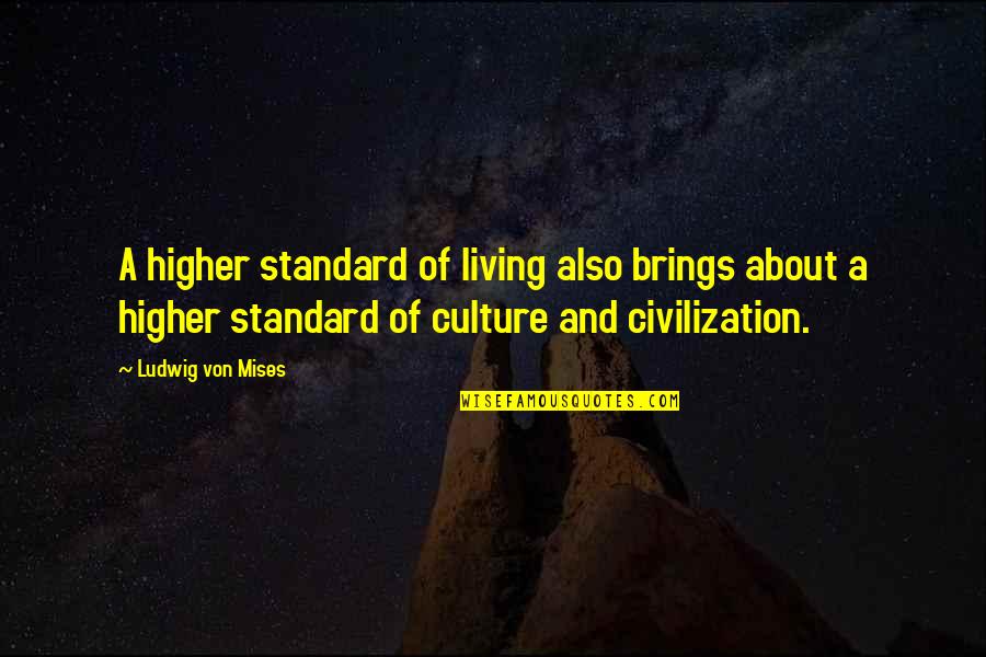 Anger Friends Quotes By Ludwig Von Mises: A higher standard of living also brings about