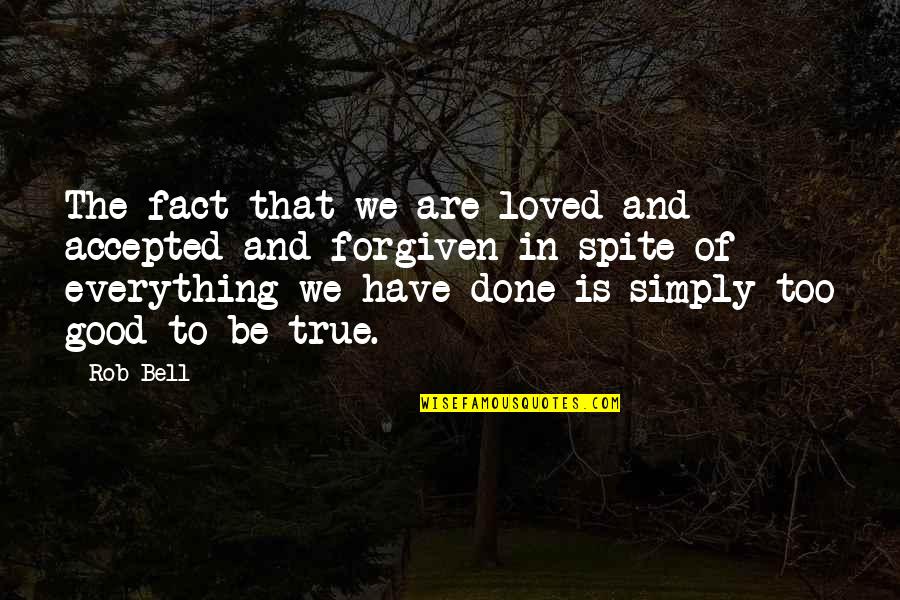 Anger Friends Quotes By Rob Bell: The fact that we are loved and accepted