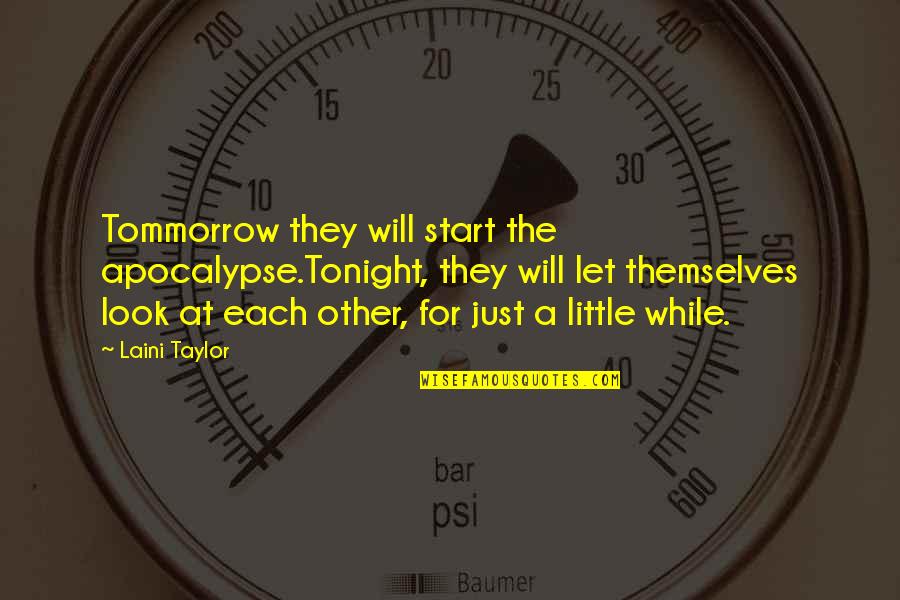 Anger Fuel Quotes By Laini Taylor: Tommorrow they will start the apocalypse.Tonight, they will
