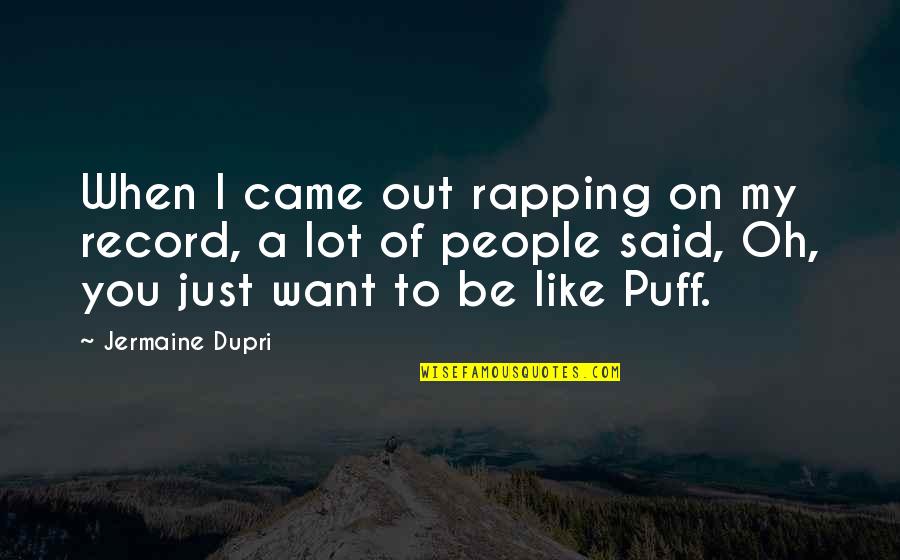 Anger In Islam Quotes By Jermaine Dupri: When I came out rapping on my record,