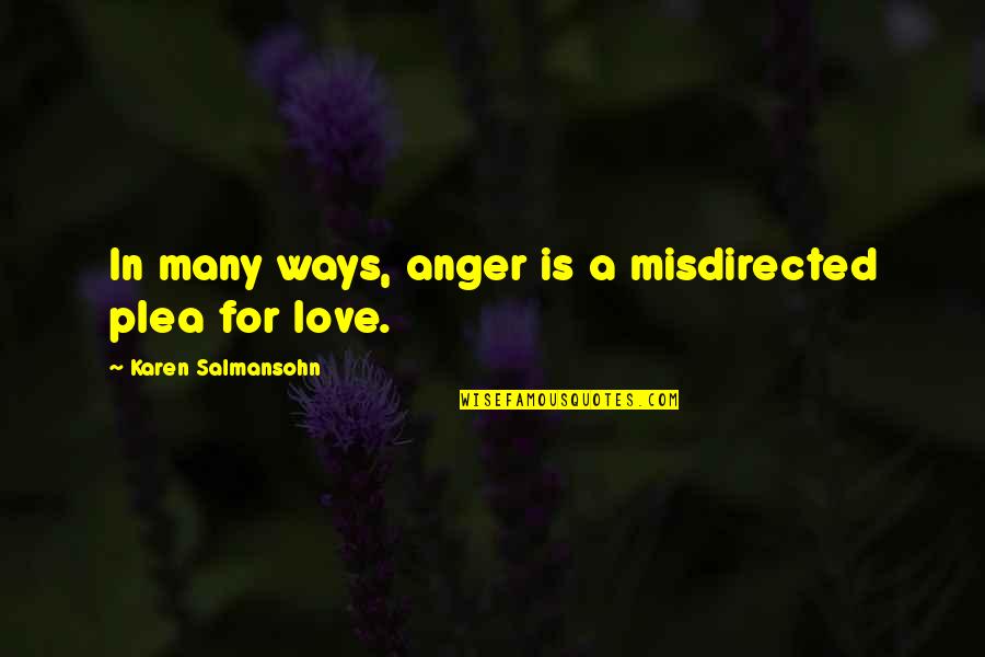 Anger In Love Quotes By Karen Salmansohn: In many ways, anger is a misdirected plea