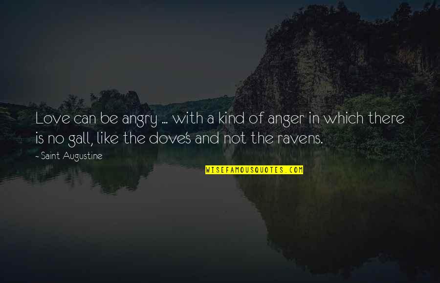 Anger In Love Quotes By Saint Augustine: Love can be angry ... with a kind