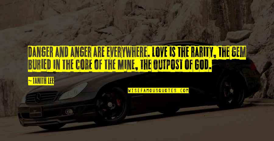 Anger In Love Quotes By Tanith Lee: Danger and anger are everywhere. Love is the
