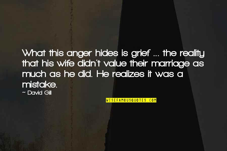 Anger In Marriage Quotes By David Gill: What this anger hides is grief ... the