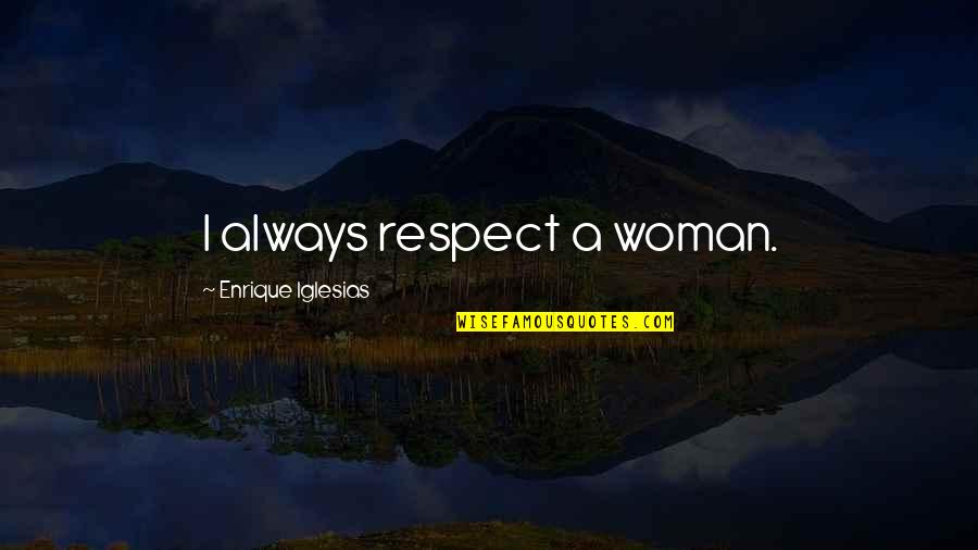 Anger In Tamil Quotes By Enrique Iglesias: I always respect a woman. Anger In Tamil Quotes By Enrique Iglesias: I always respect a woman.