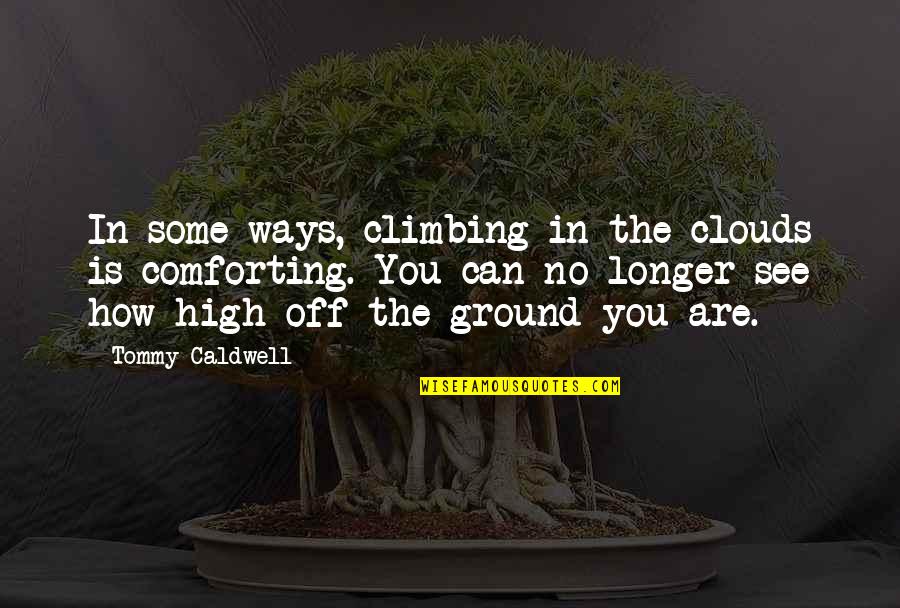 Anger In The Bible Quotes By Tommy Caldwell: In some ways, climbing in the clouds is