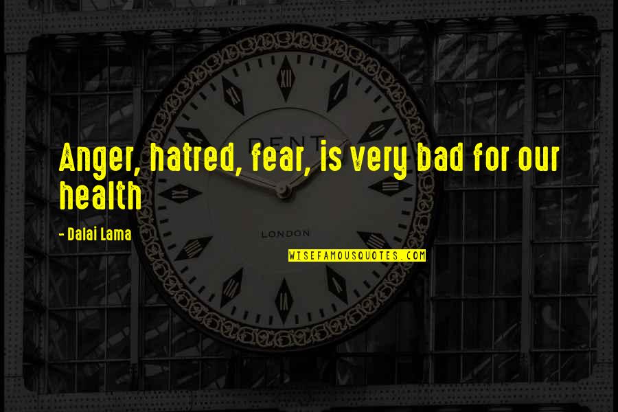 Anger Inspirational Quotes By Dalai Lama: Anger, hatred, fear, is very bad for our