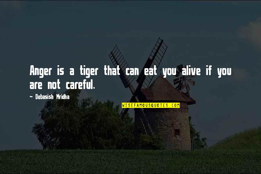 Anger Inspirational Quotes By Debasish Mridha: Anger is a tiger that can eat you