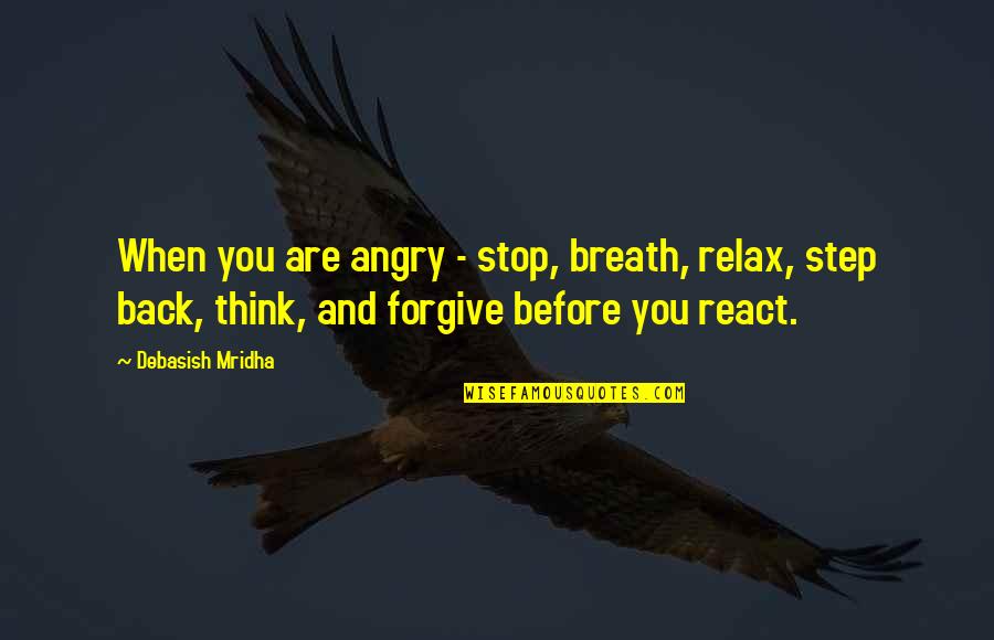 Anger Inspirational Quotes By Debasish Mridha: When you are angry - stop, breath, relax,