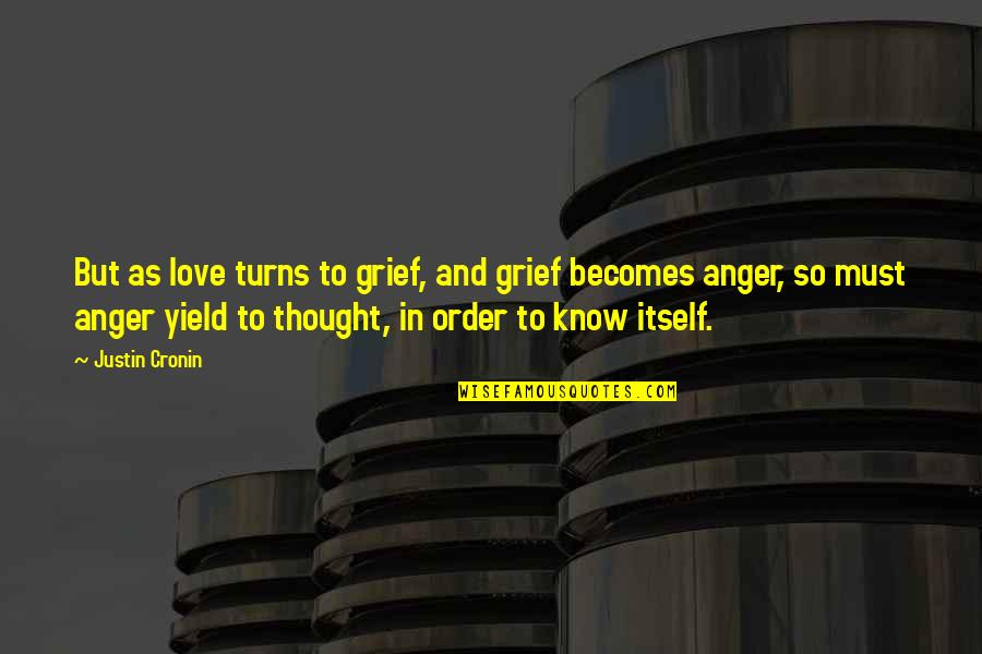 Anger Inspirational Quotes By Justin Cronin: But as love turns to grief, and grief