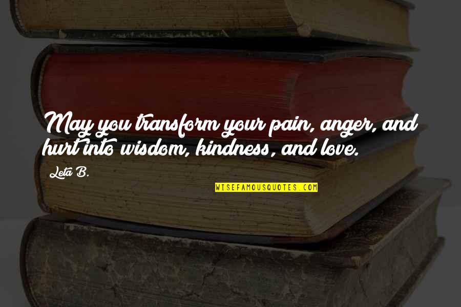 Anger Inspirational Quotes By Leta B.: May you transform your pain, anger, and hurt