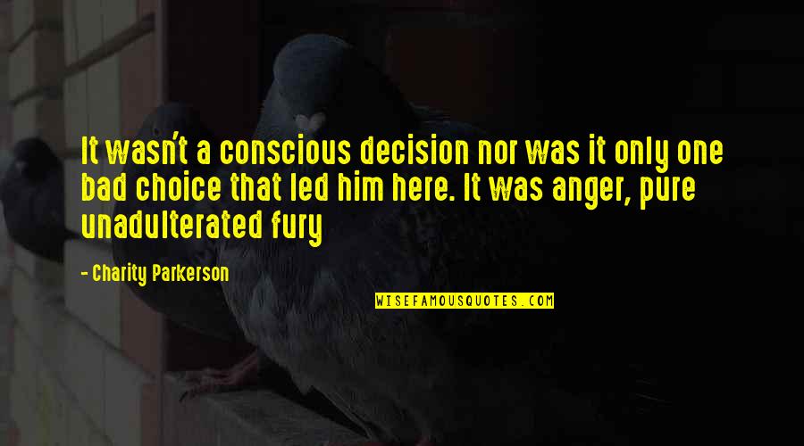 Anger Is A Choice Quotes By Charity Parkerson: It wasn't a conscious decision nor was it