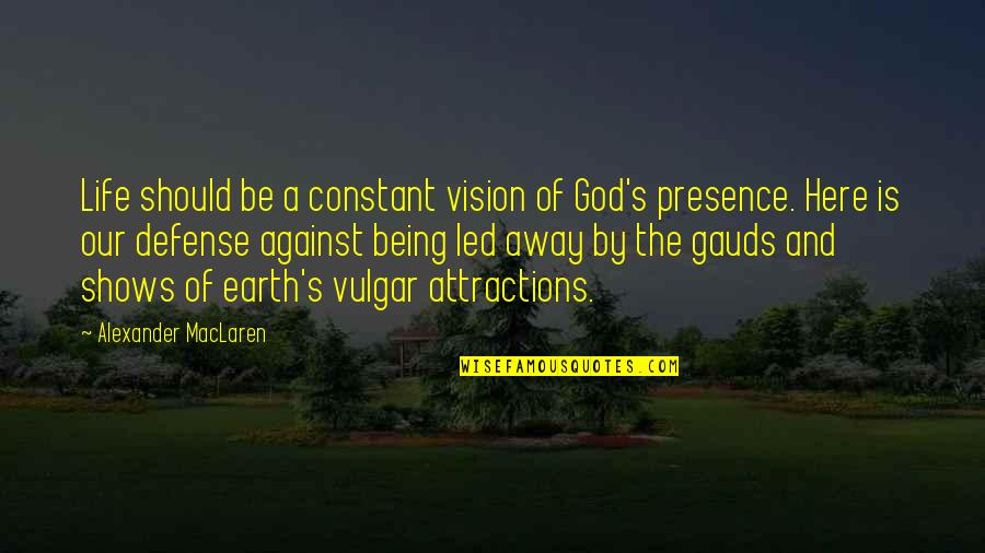Anger Less Quotes By Alexander MacLaren: Life should be a constant vision of God's Anger Less Quotes By Alexander MacLaren: Life should be a constant vision of God's
