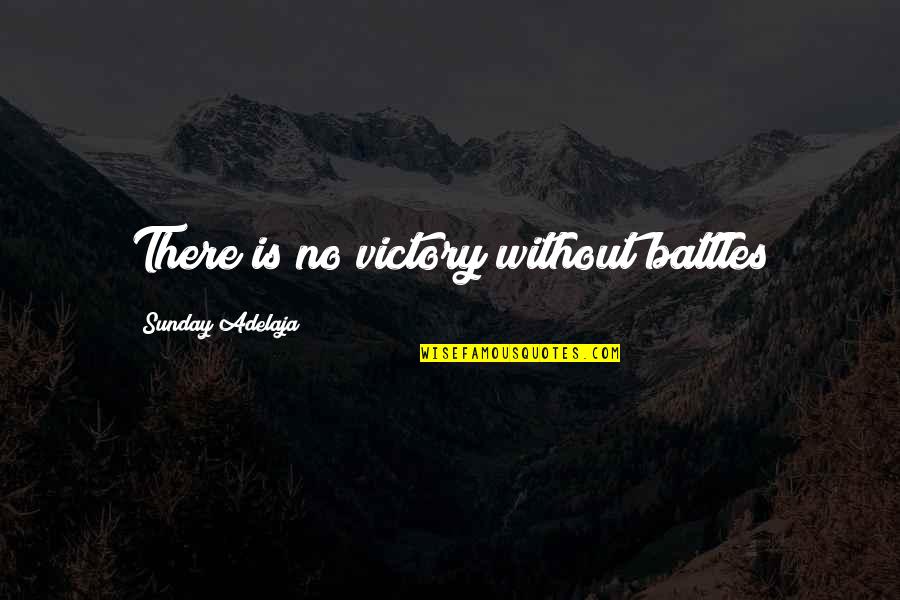 Anger Less Quotes By Sunday Adelaja: There is no victory without battles Anger Less Quotes By Sunday Adelaja: There is no victory without battles