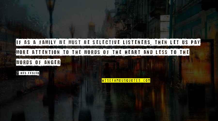 Anger Less Quotes By Wes Fesler: If as a family we must be selective Anger Less Quotes By Wes Fesler: If as a family we must be selective