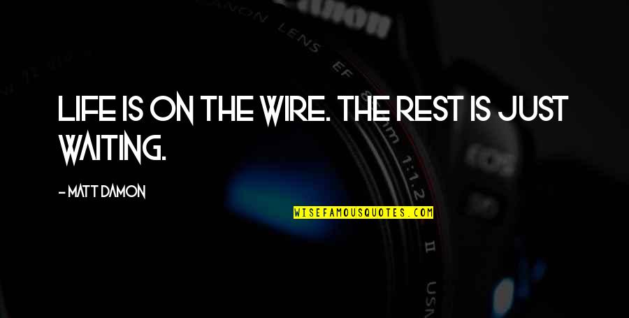 Anger Management Motivational Quotes By Matt Damon: Life is on the wire. The rest is