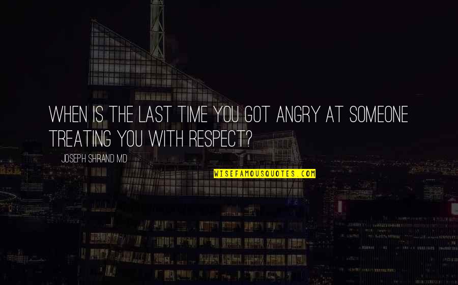 Anger Management Quotes By Joseph Shrand MD: When is the last time you got angry Anger Management Quotes By Joseph Shrand MD: When is the last time you got angry