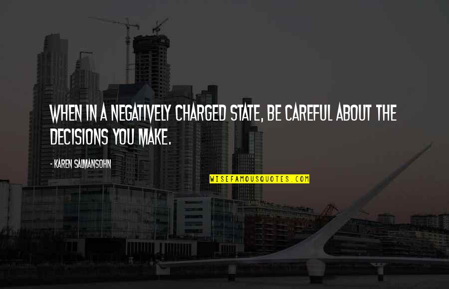 Anger Management Quotes By Karen Salmansohn: When in a negatively charged state, be careful Anger Management Quotes By Karen Salmansohn: When in a negatively charged state, be careful