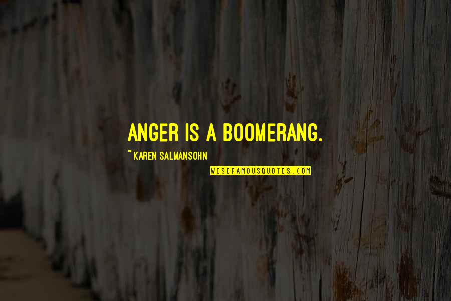 Anger Management Quotes By Karen Salmansohn: Anger is a boomerang. Anger Management Quotes By Karen Salmansohn: Anger is a boomerang.