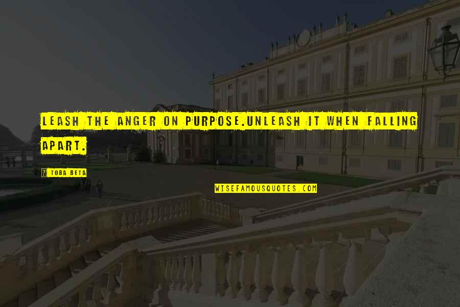 Anger Management Quotes By Toba Beta: Leash the anger on purpose.Unleash it when falling