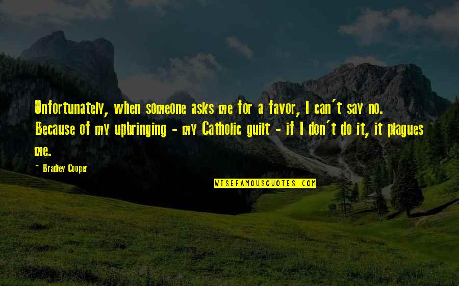 Anger Meaning Quotes By Bradley Cooper: Unfortunately, when someone asks me for a favor, Anger Meaning Quotes By Bradley Cooper: Unfortunately, when someone asks me for a favor,