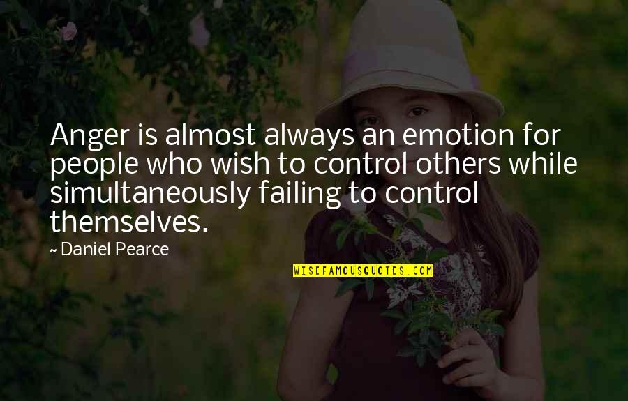 Anger Out Of Control Quotes By Daniel Pearce: Anger is almost always an emotion for people