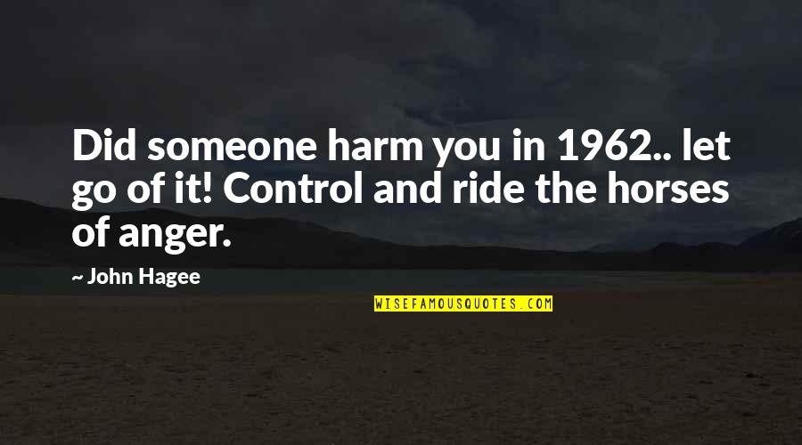 Anger Out Of Control Quotes By John Hagee: Did someone harm you in 1962.. let go