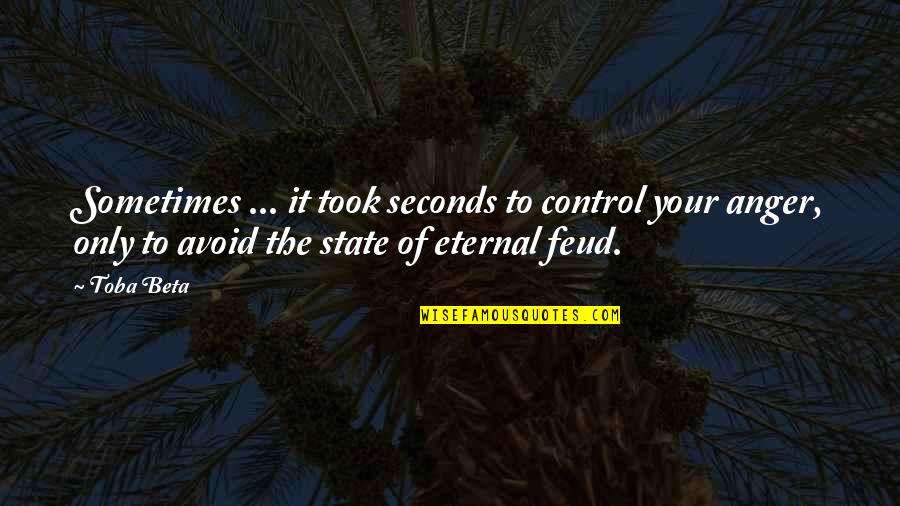 Anger Out Of Control Quotes By Toba Beta: Sometimes ... it took seconds to control your