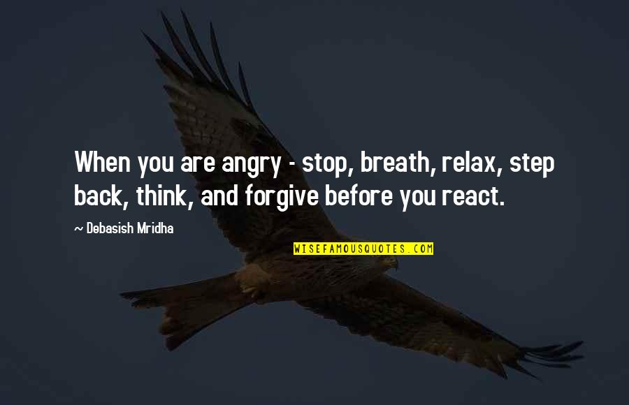 Anger Philosophy Quotes By Debasish Mridha: When you are angry - stop, breath, relax,