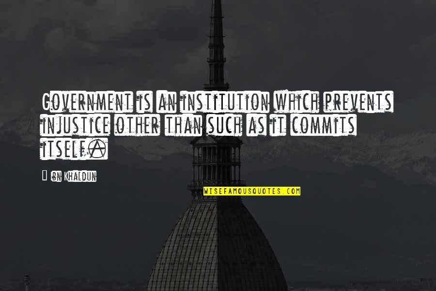 Anger Picture Quotes By Ibn Khaldun: Government is an institution which prevents injustice other