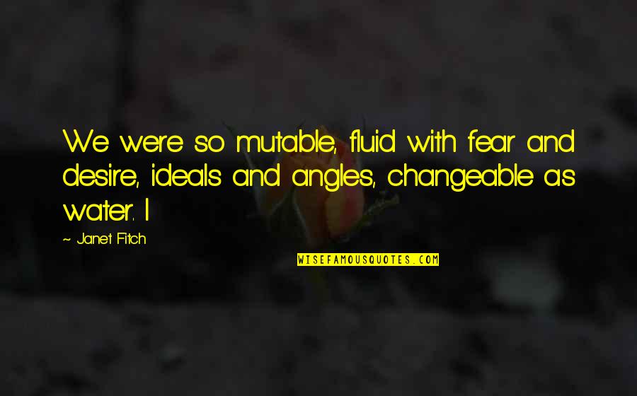 Anger Poems And Quotes By Janet Fitch: We were so mutable, fluid with fear and