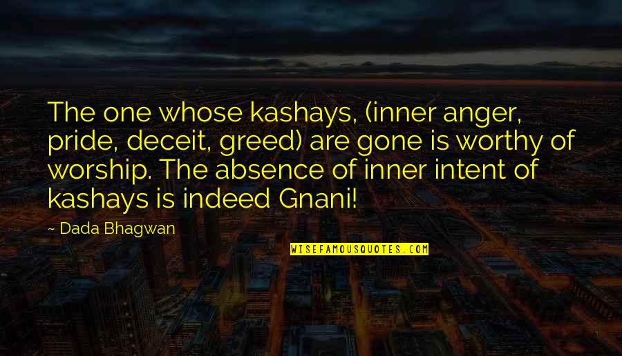Anger Pride Deceit Greed Quotes By Dada Bhagwan: The one whose kashays, (inner anger, pride, deceit, Anger Pride Deceit Greed Quotes By Dada Bhagwan: The one whose kashays, (inner anger, pride, deceit,