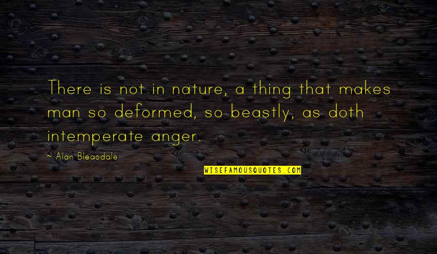 Anger Quotes By Alan Bleasdale: There is not in nature, a thing that