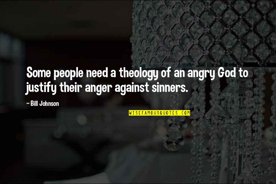 Anger Quotes By Bill Johnson: Some people need a theology of an angry