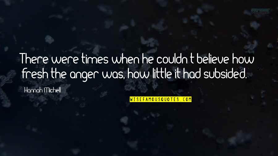 Anger Quotes By Hannah Michell: There were times when he couldn't believe how