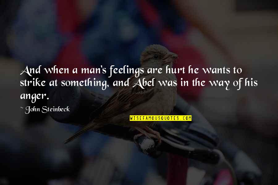 Anger Quotes By John Steinbeck: And when a man's feelings are hurt he