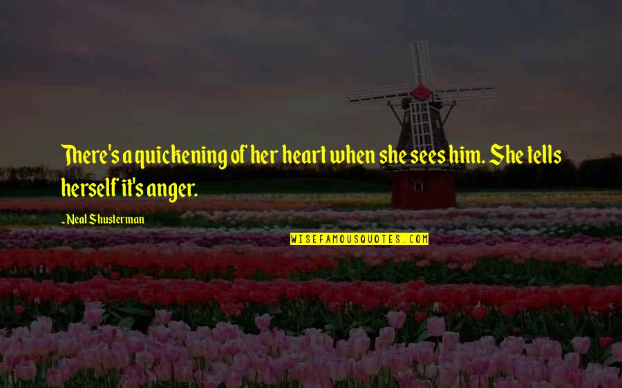 Anger Quotes By Neal Shusterman: There's a quickening of her heart when she