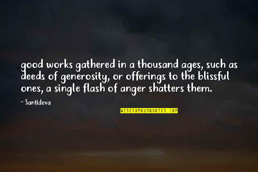 Anger Quotes By Santideva: good works gathered in a thousand ages, such