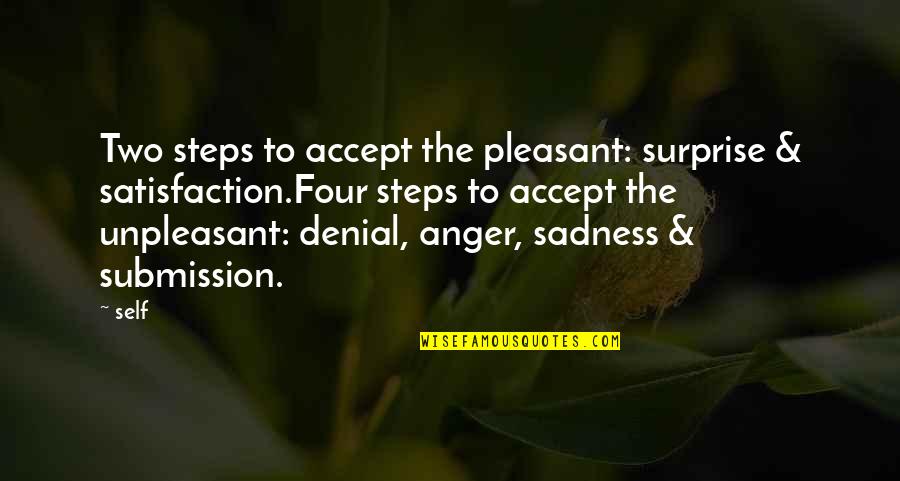 Anger Sadness Quotes By Self: Two steps to accept the pleasant: surprise & Anger Sadness Quotes By Self: Two steps to accept the pleasant: surprise &