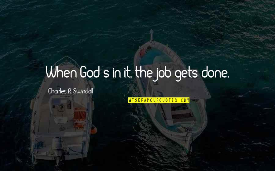 Anger Sayings And Quotes By Charles R. Swindoll: When God's in it, the job gets done. Anger Sayings And Quotes By Charles R. Swindoll: When God's in it, the job gets done.